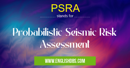 PSRA means Probabilistic Seismic Risk Assessment PSRA