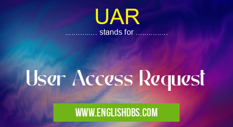 UAR means User Access Request UAR