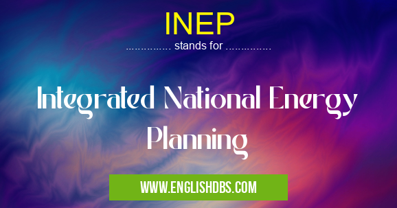 INEP means Integrated National Energy Planning INEP