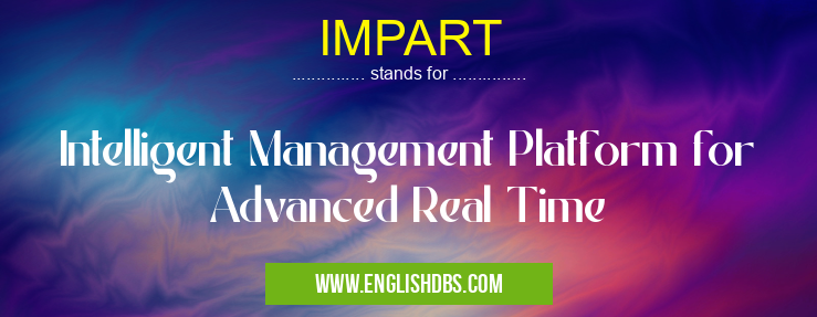 IMPART means Intelligent Management Platform for Advanced Real Time IMPART