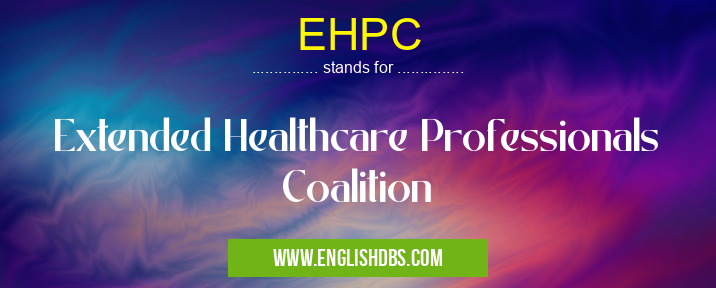 EHPC means Extended Healthcare Professionals Coalition EHPC