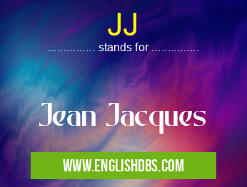 JJ means Jean Jacques JJ