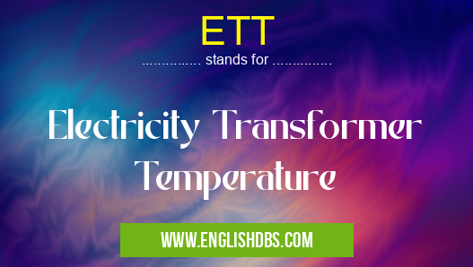 ETT means Electricity Transformer Temperature ETT