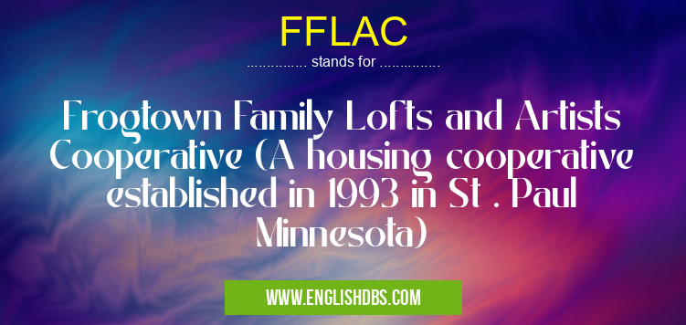 FFLAC means Frogtown Family Lofts and Artists Cooperative (A housing cooperative established in 1993 in St . Paul Minnesota) FFLAC