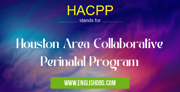 HACPP means Houston Area Collaborative Perinatal Program HACPP