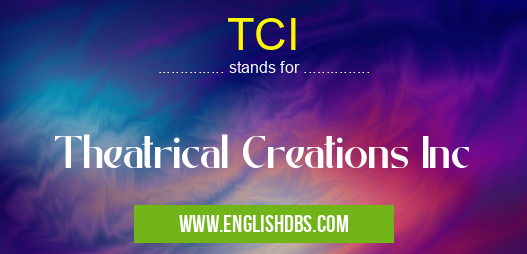 TCI means Theatrical Creations Inc TCI