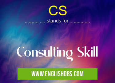 CS means Consulting Skill CS