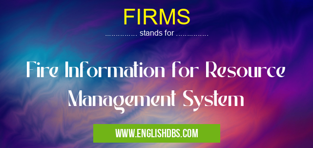 FIRMS means Fire Information for Resource Management System FIRMS