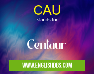 CAU means Centaur CAU
