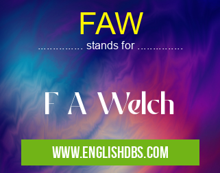 FAW means F A Welch FAW