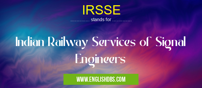 IRSSE means Indian Railway Services of Signal Engineers IRSSE