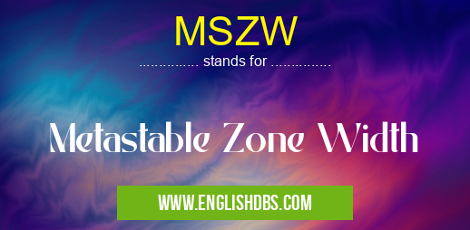 MSZW means Metastable Zone Width MSZW