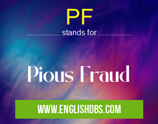 PF means Pious Fraud PF