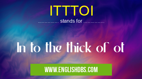 ITTTOI means In to the thick of ot ITTTOI