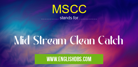 MSCC means Mid Stream Clean Catch MSCC