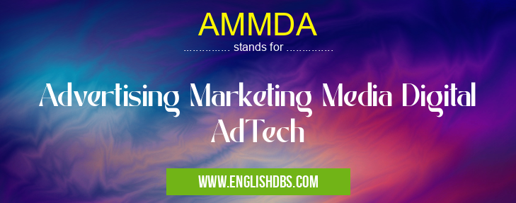 AMMDA means Advertising Marketing Media Digital AdTech AMMDA