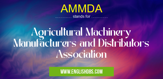 AMMDA means Agricultural Machinery Manufacturers and Distributors Association AMMDA