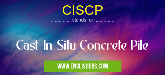 CISCP means Cast-In-Situ Concrete Pile CISCP