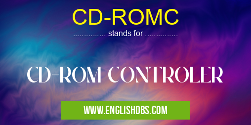 CD-ROMC means CD-ROM CONTROLER CD-ROMC