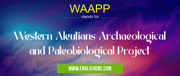 WAAPP means Western Aleutians Archaeological and Paleobiological Project WAAPP