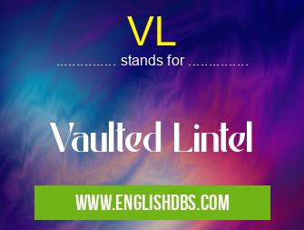 VL means Vaulted Lintel VL