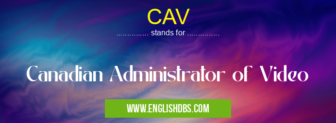 CAV means Canadian Administrator of Video CAV