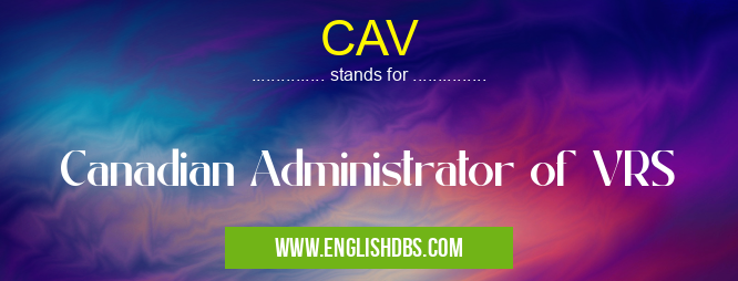 CAV means Canadian Administrator of VRS CAV