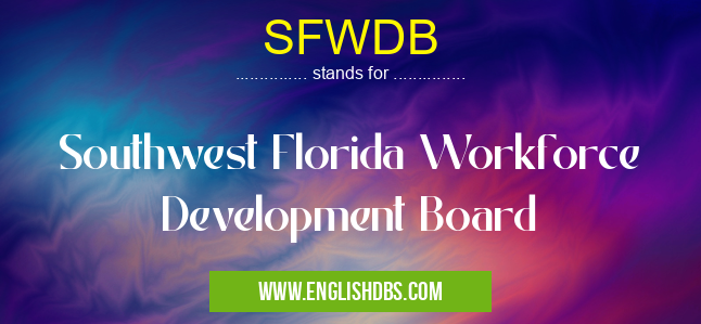 SFWDB means Southwest Florida Workforce Development Board SFWDB
