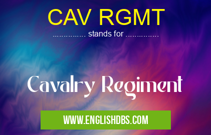 CAV RGMT means Cavalry Regiment CAV RGMT