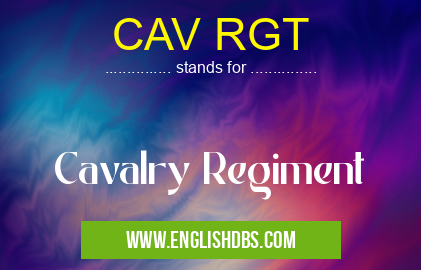 CAV RGT means Cavalry Regiment CAV RGT