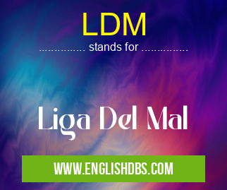 LDM means Liga Del Mal LDM