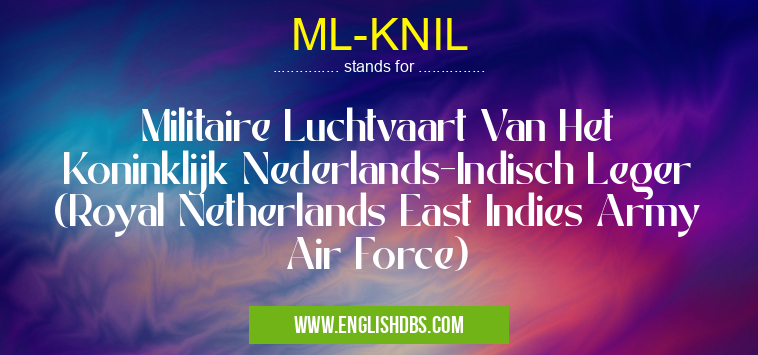 ML-KNIL means Militaire Luchtvaart Van Het Koninklijk Nederlands-Indisch Leger
(Royal Netherlands East Indies Army Air Force) ML-KNIL