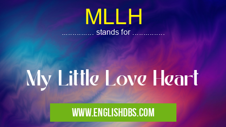 MLLH means My Little Love Heart MLLH