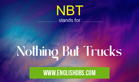 NBT means Nothing But Trucks NBT