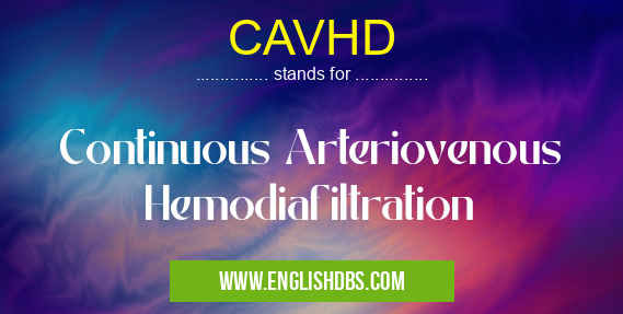 CAVHD means Continuous Arteriovenous Hemodiafiltration CAVHD