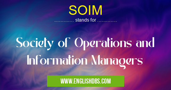 SOIM means Society of Operations and Information Managers SOIM