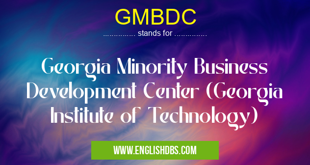 GMBDC means Georgia Minority Business Development Center (Georgia Institute of Technology) GMBDC