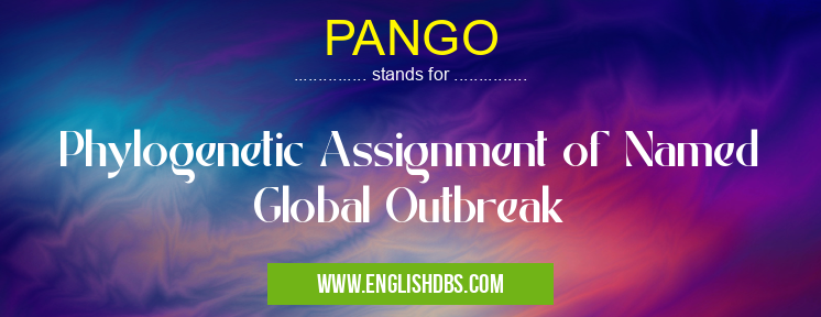 PANGO means Phylogenetic Assignment of Named Global Outbreak PANGO