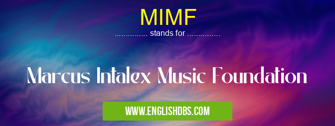 MIMF means Marcus Intalex Music Foundation MIMF