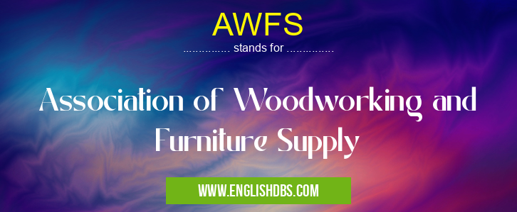 AWFS means Association of Woodworking and Furniture Supply AWFS