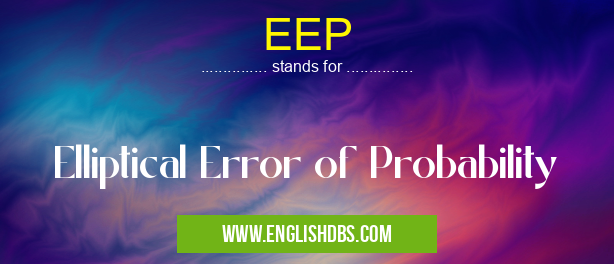 EEP means Elliptical Error of Probability EEP