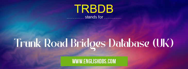 TRBDB means Trunk Road Bridges Database (UK) TRBDB