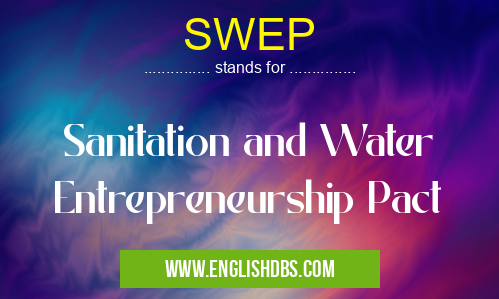 SWEP means Sanitation and Water Entrepreneurship Pact SWEP