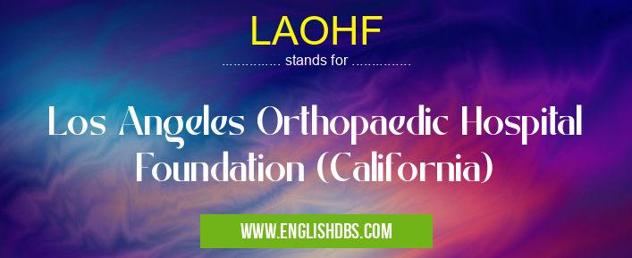 LAOHF means Los Angeles Orthopaedic Hospital Foundation (California) LAOHF