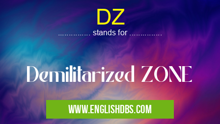 DZ means Demilitarized ZONE DZ