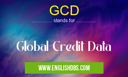 GCD means Global Credit Data GCD