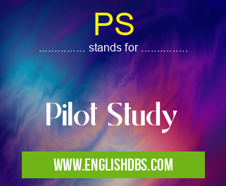 PS means Pilot Study PS