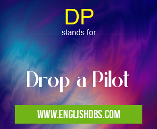 DP means Drop a Pilot DP