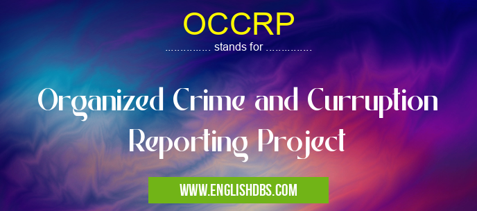 OCCRP means Organized Crime and Curruption Reporting Project OCCRP