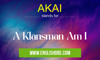 AKAI means A Klansman Am I AKAI